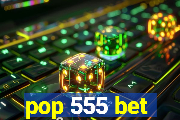 pop 555 bet